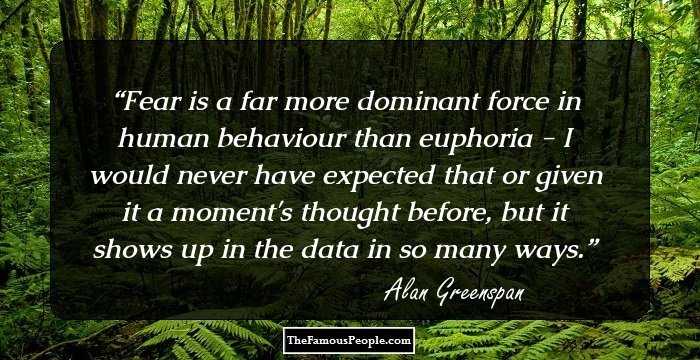 Fear is a far more dominant force in human behaviour than euphoria - I would never have expected that or given it a moment's thought before, but it shows up in the data in so many ways.