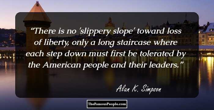 There is no 'slippery slope' toward loss of liberty, only a long staircase where each step down must first be tolerated by the American people and their leaders.
