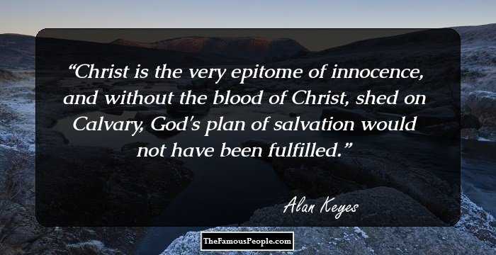 Christ is the very epitome of innocence, and without the blood of Christ, shed on Calvary, God's plan of salvation would not have been fulfilled.