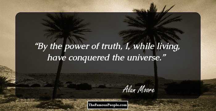 By the power of truth, I, while living, have conquered the universe.