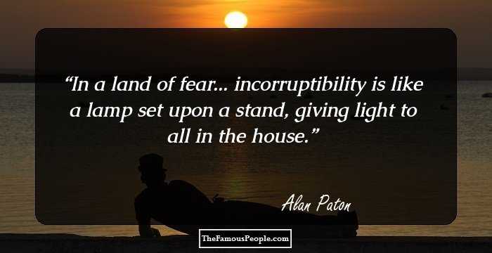In a land of fear... incorruptibility is like a lamp set upon a stand, giving light to all in the house.