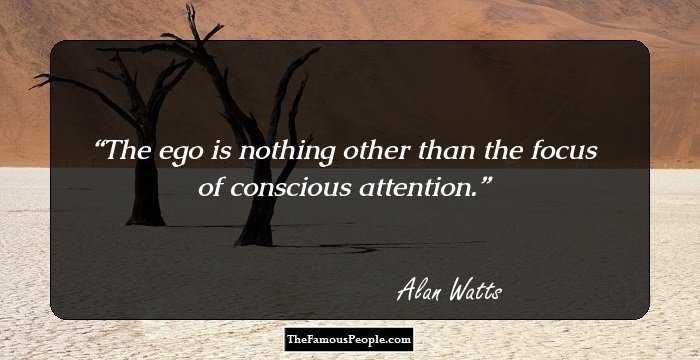 The ego is nothing other than the focus of conscious attention.
