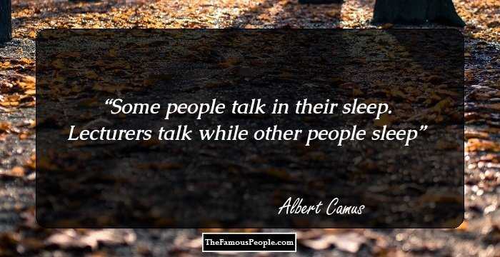 Some people talk in their sleep. Lecturers talk while other people sleep