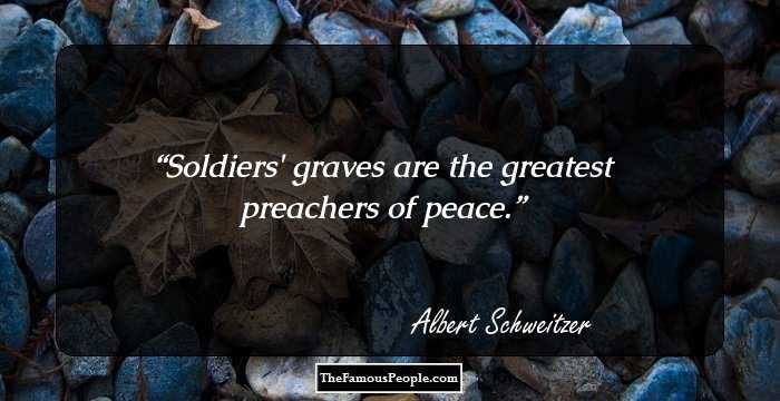 Soldiers' graves are the greatest preachers of peace.
