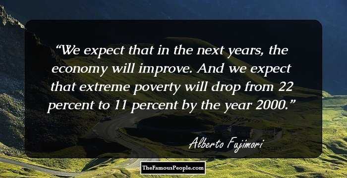 We expect that in the next years, the economy will improve. And we expect that extreme poverty will drop from 22 percent to 11 percent by the year 2000.