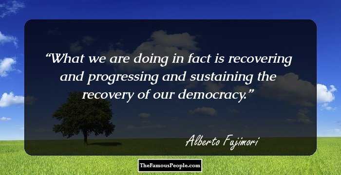 What we are doing in fact is recovering and progressing and sustaining the recovery of our democracy.