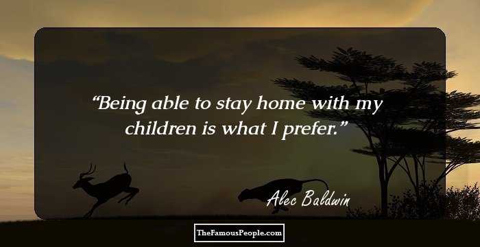 Being able to stay home with my children is what I prefer.