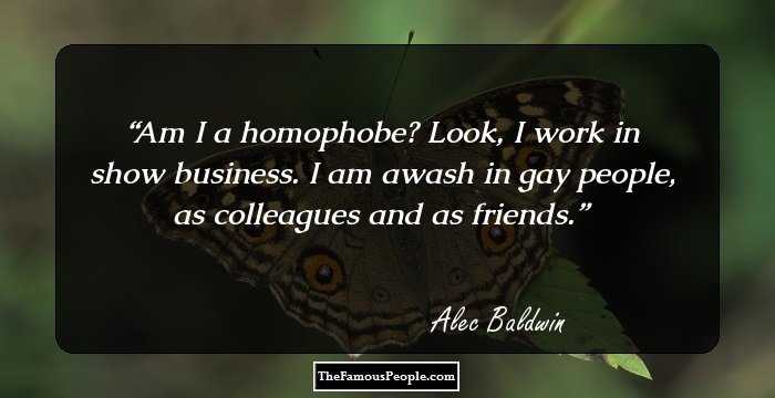 Am I a homophobe? Look, I work in show business. I am awash in gay people, as colleagues and as friends.