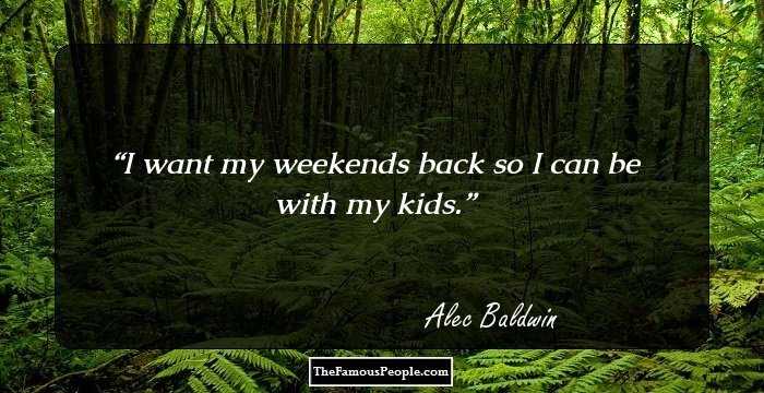 I want my weekends back so I can be with my kids.