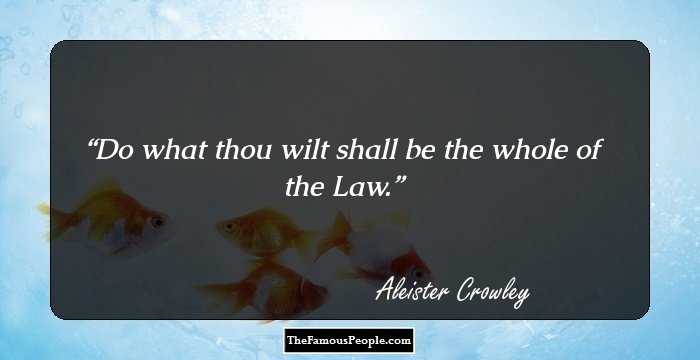Do what thou wilt shall be the whole of the Law.
