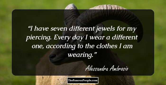 I have seven different jewels for my piercing. Every day I wear a different one, according to the clothes I am wearing.