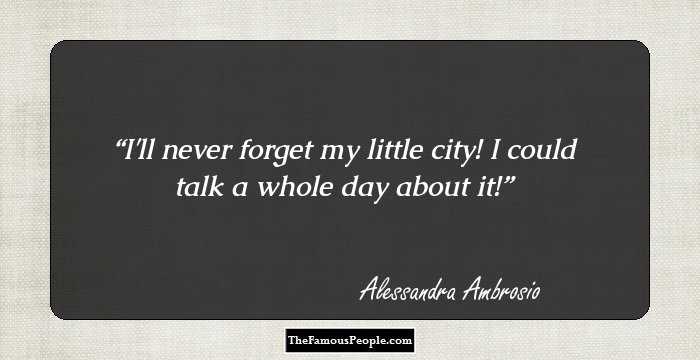 I'll never forget my little city! I could talk a whole day about it!