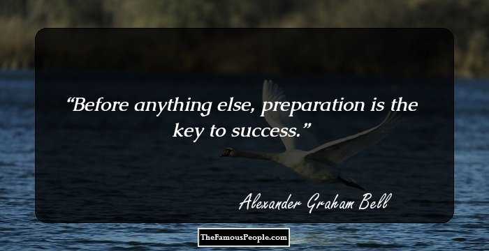 Before anything else, preparation is the key to success.