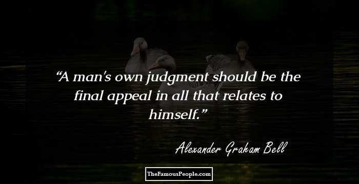 A man's own judgment should be the final appeal in all that relates to himself.