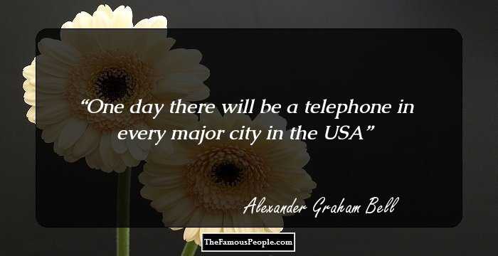 One day there will be a telephone in every major city in the USA