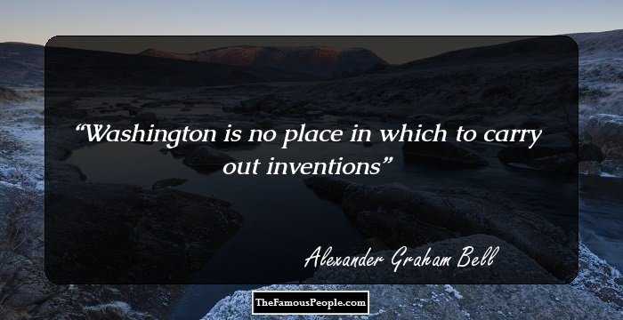 Washington is no place in which to carry out inventions