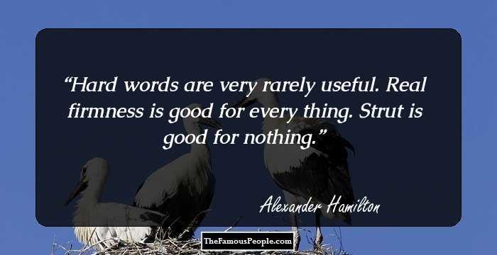 Hard words are very rarely useful. Real firmness is good for every thing. Strut is good for nothing.