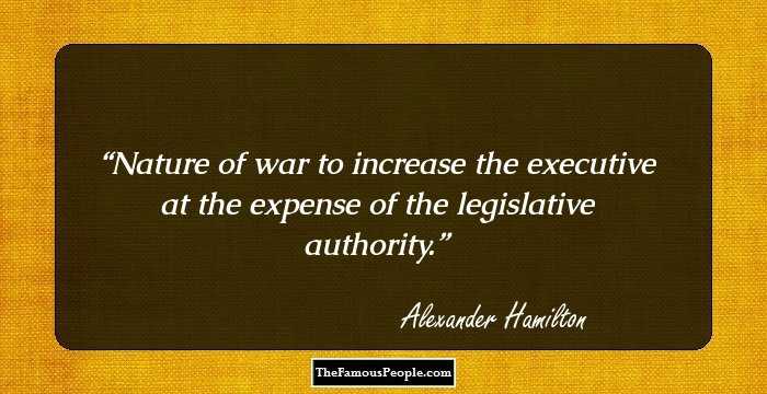 Nature of war to increase the executive at the expense of the legislative authority.