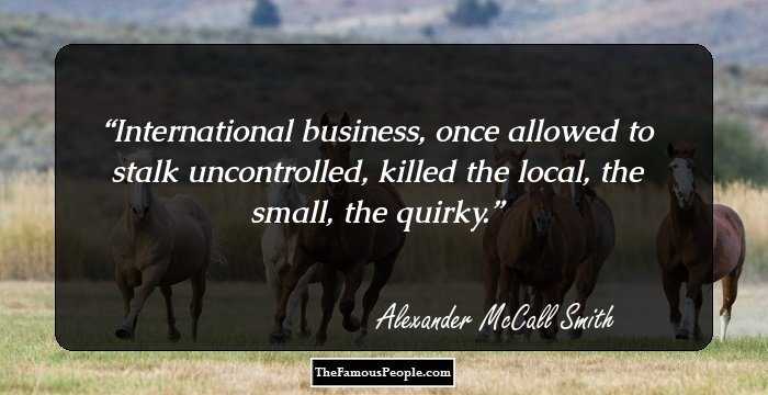 International business, once allowed to stalk uncontrolled, killed the local, the small, the quirky.