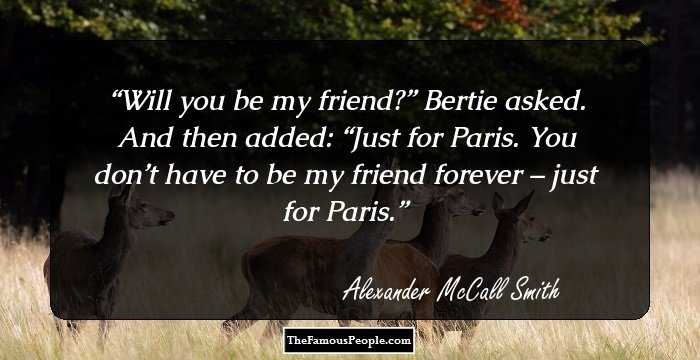 Will you be my friend?” Bertie asked. And then added: “Just for Paris. You don’t have to be my friend forever – just for Paris.