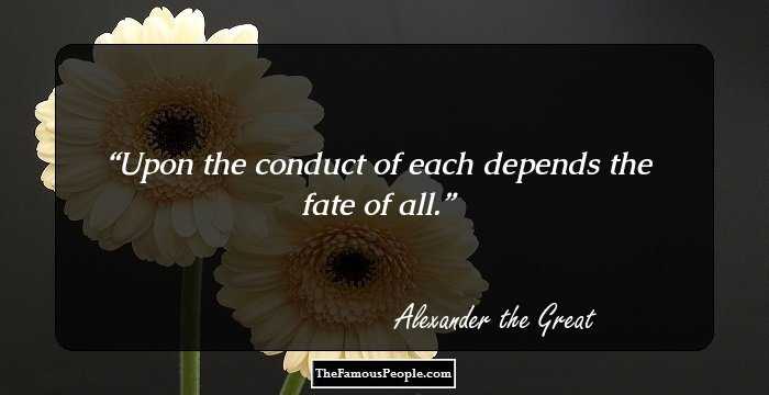 Upon the conduct of each depends the fate of all.