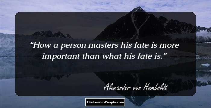 How a person masters his fate is more important than what his fate is.