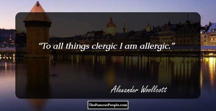 To all things clergic I am allergic.
