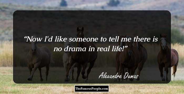Now I'd like someone to tell me there is no drama in real life!