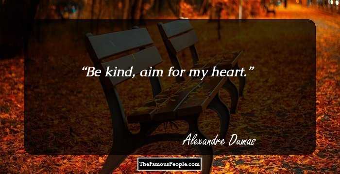 Be kind, aim for my heart.