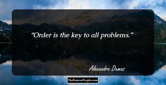 Order is the key to all problems.