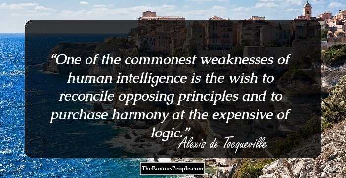 One of the commonest weaknesses of human intelligence is the wish to reconcile opposing principles and to purchase harmony at the expensive of logic.