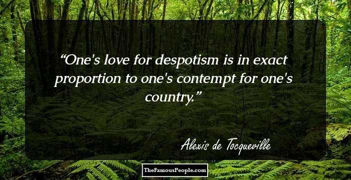 One's love for despotism is in exact proportion to one's contempt for one's country.