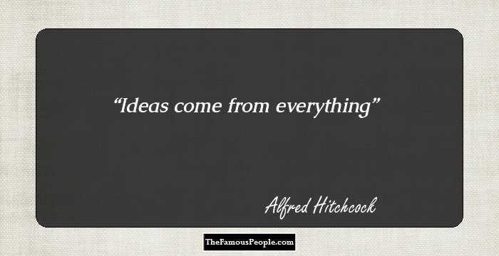 Ideas come from everything