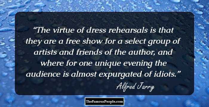 The virtue of dress rehearsals is that they are a free show for a select group of artists and friends of the author, and where for one unique evening the audience is almost expurgated of idiots.