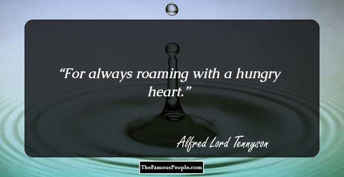 For always roaming with a hungry heart.