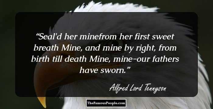 Seal'd her minefrom her first sweet breath
Mine, and mine by right, from birth till death
Mine, mine-our fathers have sworn.