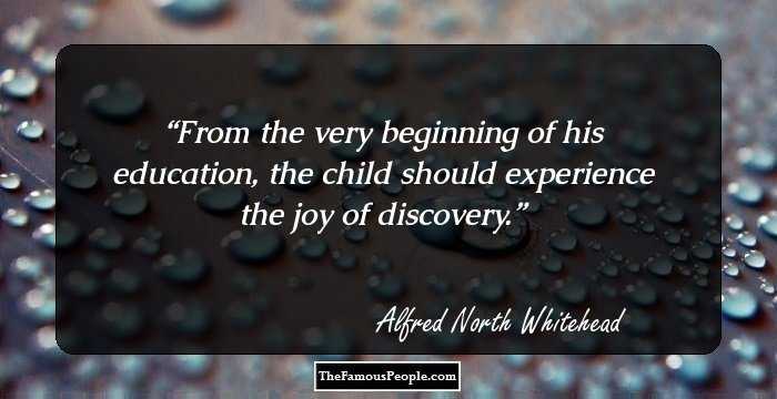 From the very beginning of his education, the child should experience the joy of discovery.