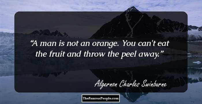 A man is not an orange. You can't eat the fruit and throw the peel away.
