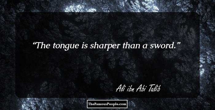 The tongue is sharper than a sword.