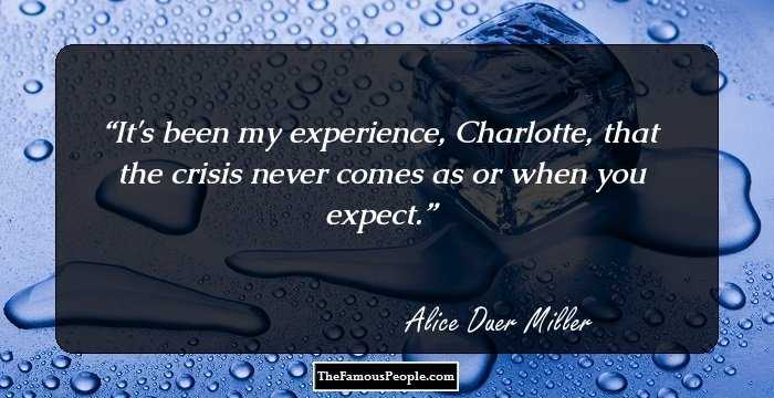 It's been my experience, Charlotte, that the crisis never comes as or when you expect.