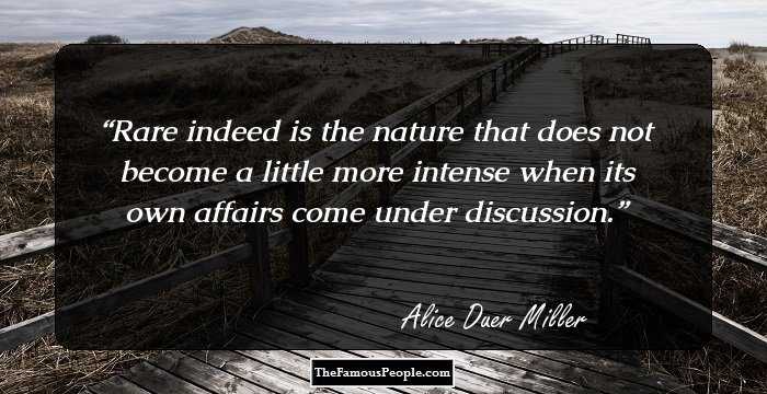 Rare indeed is the nature that does not become a little more intense when its own affairs come under discussion.