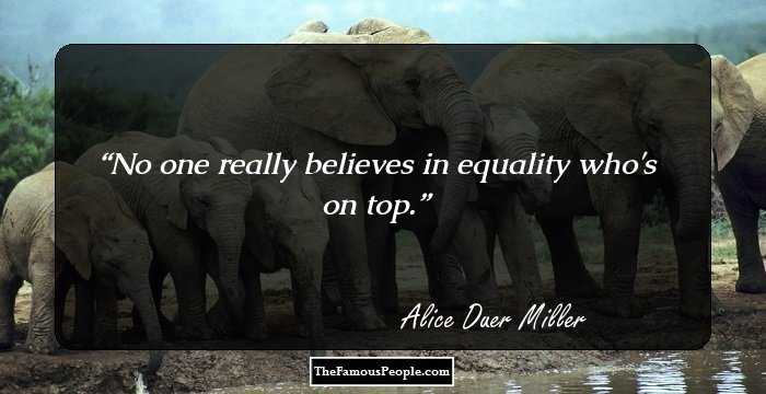 No one really believes in equality who's on top.