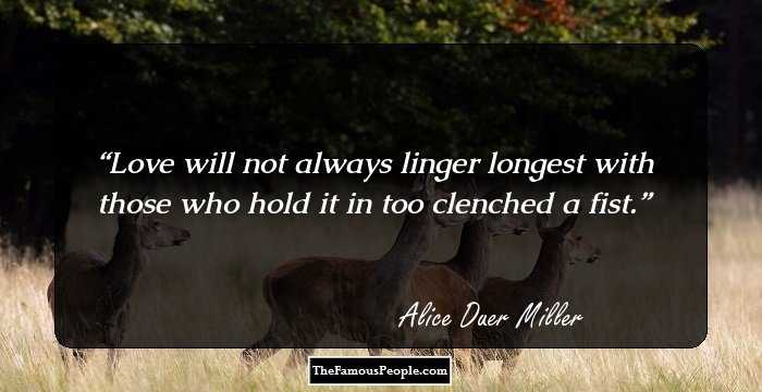 Love will not always linger longest with those who hold it in too clenched a fist.