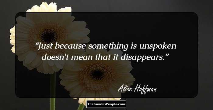 Just because something is unspoken doesn't mean that it disappears.