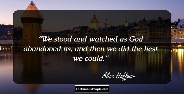 We stood and watched as God abandoned us, and then we did the best we could.