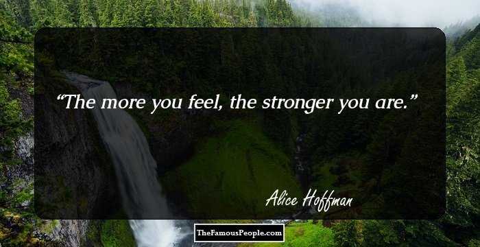 The more you feel, the stronger you are.