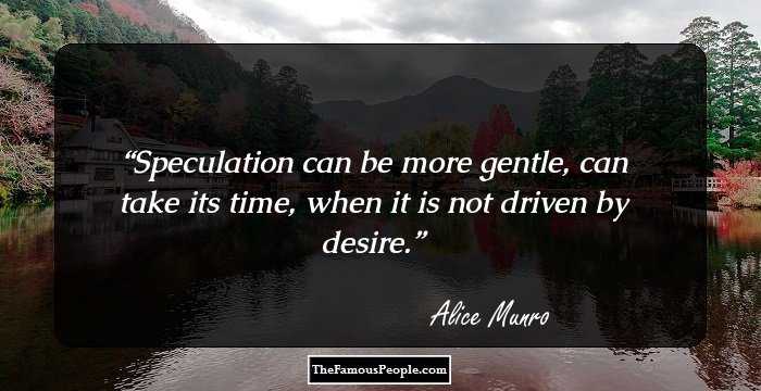 Speculation can be more gentle, can take its time, when it is not driven by desire.