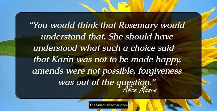 You would think that Rosemary would understand that. She should have understood what such a choice said - that Karin was not to be made happy, amends were not possible, forgiveness was out of the question.