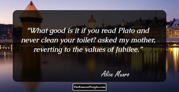 What good is it if you read Plato and never clean your toilet? asked my mother, reverting to the values of Jubilee.