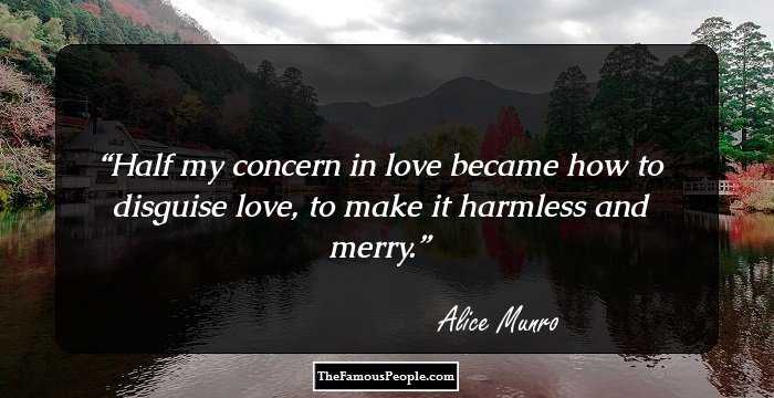 Half my concern in love became how to disguise love, to make it harmless and merry.